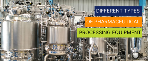 Different Types of Pharmaceutical Processing Equipment